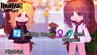  Switching Gender..️️meme||Haikyuu!!||Gacha club||Miyatwins