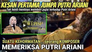 KESAN PERTAMA JUMPA PUTRI ARIANI | Komposer ini tak henti-henti beri pujian | Putri Ariani Reaction