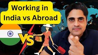 Working in India vs Abroad. Working Abroad Really Worth? Salaries & Quality of Life !!