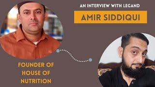 A Interview With Legend Amir Siddiqui The Founder of House of Nutrition.