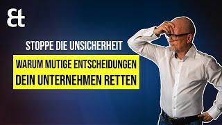 Stoppe die Unsicherheit: Warum mutige Entscheidungen Dein Unternehmen retten können!