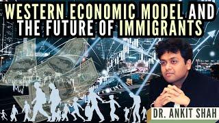 Ankit Shah I Western Economic Model and The Future of Immigrants