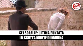 Sei Sorelle, Ultima Puntata: La Morte Di Marina!