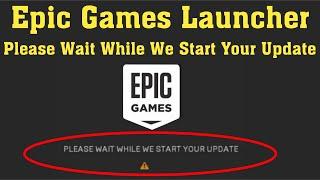 Fix Epic Games Launcher - "PLEASE WAIT WHILE WE START YOUR UPDATE" ERROR - WINDOWS 10/8/8.1/7