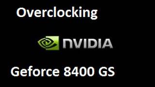 Overclocking NVIDIA GeForce 8400 GS