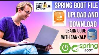 Spring Boot File Upload and Download REST API | Spring Data JPA | Learn Code With Sankalp