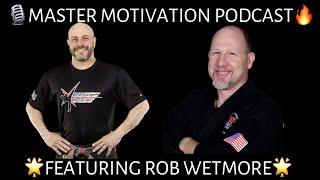Master Motivation #82 - Rob Wetmore