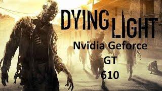 Dying Light on Nvidia Geforce GT 610 and Core 2 Duo E6300