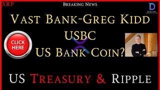 XRP- Greg Kidd & VAST Bank USBankCoin? - Ripple & Treasury - Stablecoins 10X - Tether Lives?