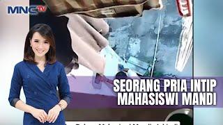 Terekam, Seorang Pria Intip Mahasiswi Mandi di Makassar - LIS 19/09