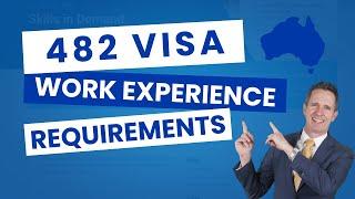 482 Visa Requirements - Everything you need to know about work experience for the 482 visa