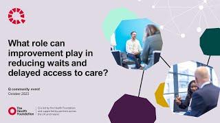 Q community event 2023 | What role can improvement play in reducing waits and delayed access to care