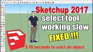 How to fix select tool working slow in sketchup 2017