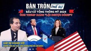 Bàn tròn thế sự: Bầu cử tổng thống Mỹ 2024: Ông TRUMP đang “lội ngược dòng”?