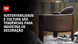 Sustentabilidade e cultura são tendências para indústria de decoração | CNN BRASIL