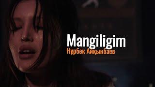 Нурбек Айкынбаев - Mangiligim