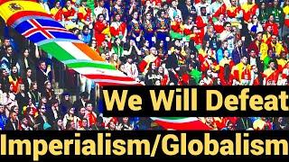 We Will Defeat Imperialism/Globalism