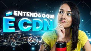 O que é CDN e Como essa Tecnologia Otimiza Seu Site / Projeto Web?