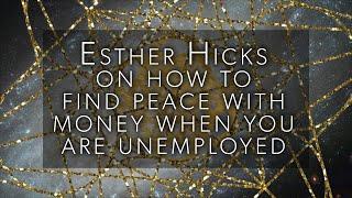 Esther Hicks on how to find peace with money when you are unemployed