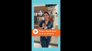 Things I Would Never Do as an ER Nurse