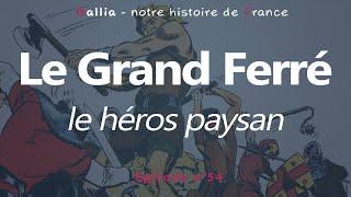 Le Grand Ferré - un héros paysan médiéval [Gallia - notre histoire de France]