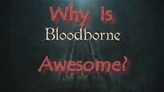 Why Is Bloodborne Awesome? Overcome Adversity