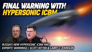 Russia's new Hypersonic ICBM and experts' warnings | Scott Ritter & Larry c Johnson