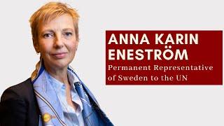 Ambassador Anna Karin Eneström - Permanent Representative of Sweden to the UN