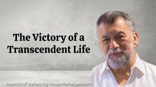 The Victory of a Transcendent Life - Aspects of Sufism by Musa Muhaiyaddeen