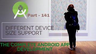 What are Different device size support in Android | Part 141 | The Complete Android App Development