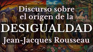 El Discurso sobre el origen y los fundamentos de la desigualdad entre los hombres, de Rousseau.