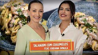 Como fazer TALHARIM com COGUMELOS | Massas | Renata Fontanetti Feat. Jordana Dipaula