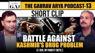 Why Aren't People In Kashmir Talking About The Problem of Drugs? Lt Gen DP Pandey |Major Gaurav Arya