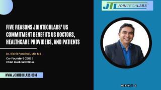 Five Reasons Jointechlabs’ US Commitment Benefits US Doctors, Healthcare Providers, and Patients