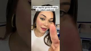 POV: aquela garota finaliza seu cabelo ondulado #shorts #humor #asmr