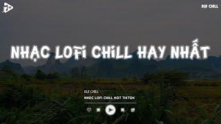 Nhạc Chill Tiktok - Tổng Hợp Những Bài Hát Tiktok "Nghe Là Nghiện" - Nhạc Lofi Chill Buồn 2024