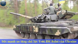 Sức Mạnh Xe Tăng Chủ Lực T-64 BM Bulat Của Quân Đội Ukraine | Quân Sự Thế Giới