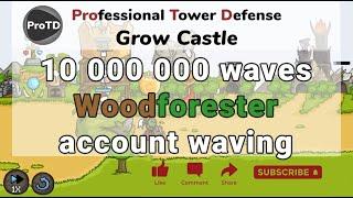 Woodforester 10 000 000 waves account on TA + DBM + ice windy. Easy low donate gameplay Grow Castle