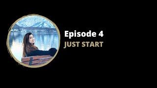 EPISODE 4: JUST START