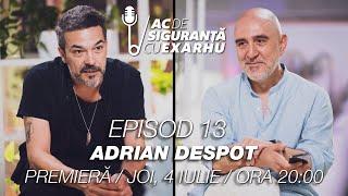 Ac de Siguranta #13 cu Razvan Exarhu. Invitat: Adrian Despot
