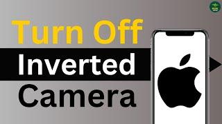 How to Turn Off Inverted Camera on iPhone ?