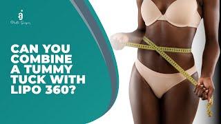 TUMMY TUCK (ABDOMINOPLASTY) AND LIPO 360