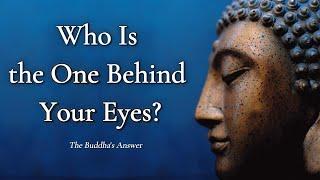 Who is the One Behind Your Eyes? Buddhist Insights Beyond No-Self