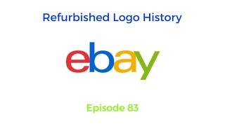 Refurbished Logo History: eBay (1995-Present) [Ep 83]