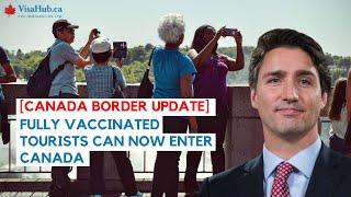 [CANADA BORDER UPDATE] All fully vaccinated TOURISTS can enter Canada |VisaHub.Ca