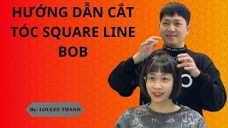 Hướng dẫn cắt tóc Square Line Bob | Loulee Thành