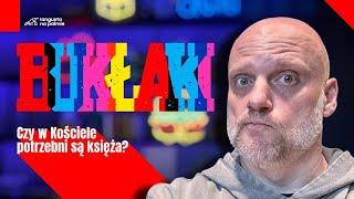 Bukłaki [#02] Czy w Kościele potrzebni są księża?