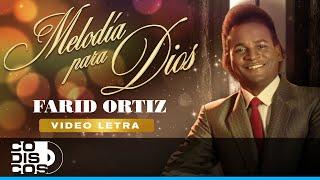 Melodía Para Dios, Farid Ortiz - Video Letra