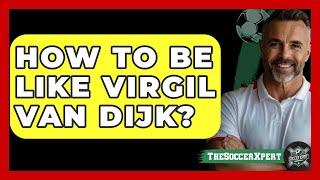 How To Be Like Virgil Van Dijk? - The Sport Xpert