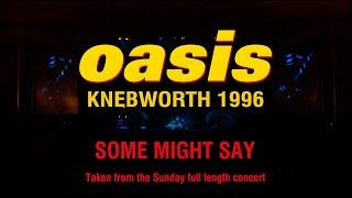 OASIS  - Some Might Say (Live at Knebworth) [Sunday 11th August, 1996]